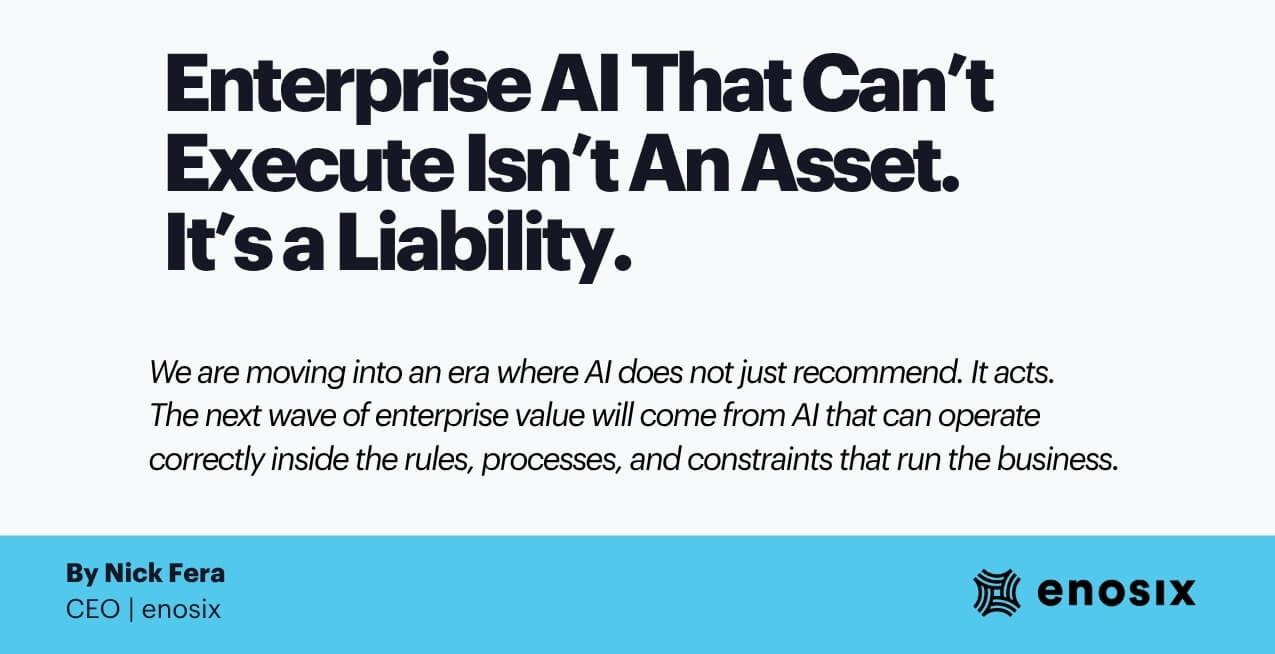 Enterprise AI That Can’t Execute Isn’t An Asset. It’s a Liability.