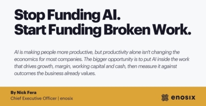 Stop Funding AI Projects. Start Funding Broken Work. Article by Nick Fera, CEO of enosix